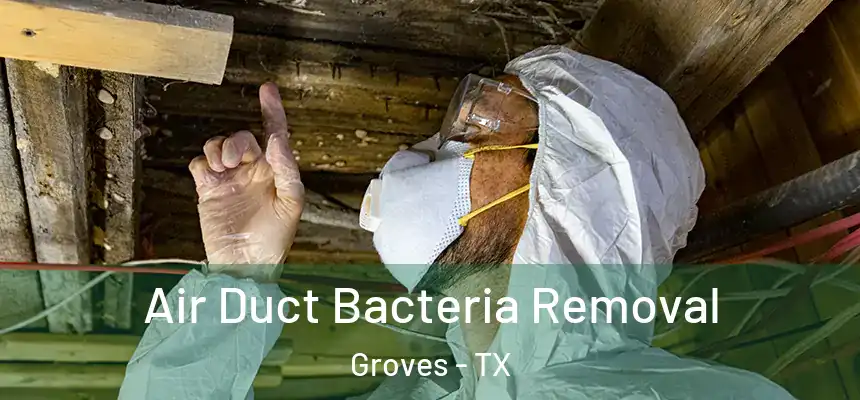  Air Duct Bacteria Removal Groves - TX