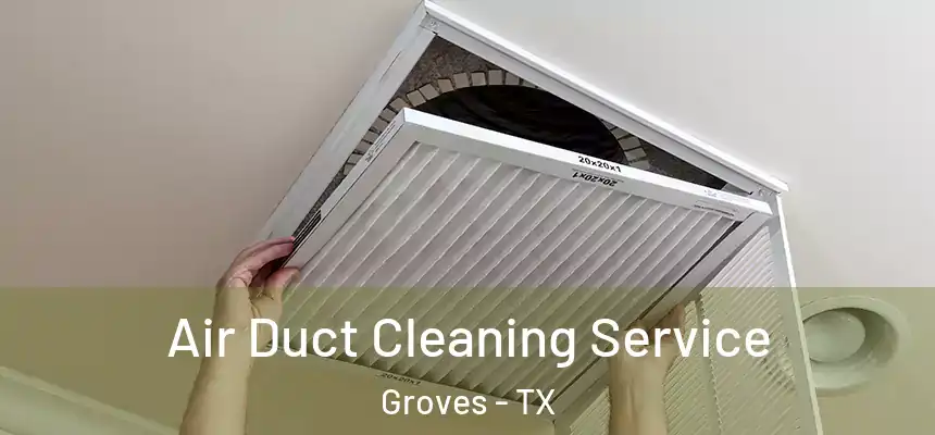 Air Duct Cleaning Service Groves - TX
