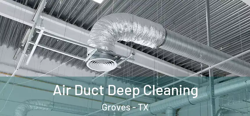  Air Duct Deep Cleaning Groves - TX