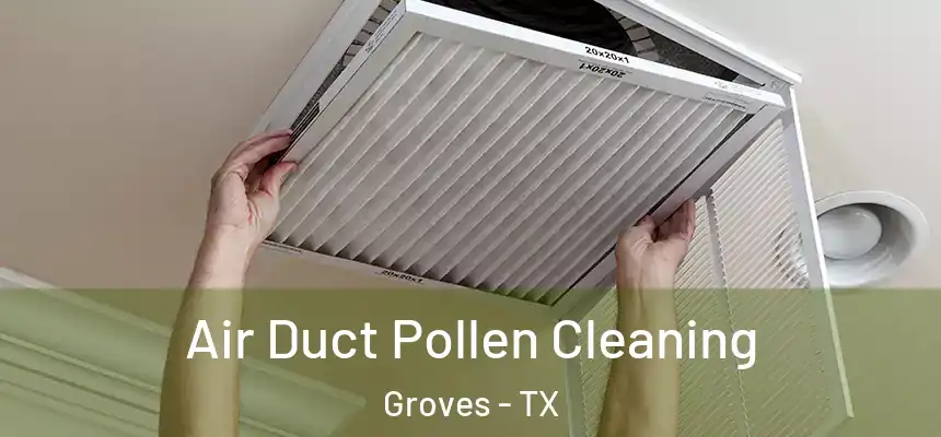  Air Duct Pollen Cleaning Groves - TX