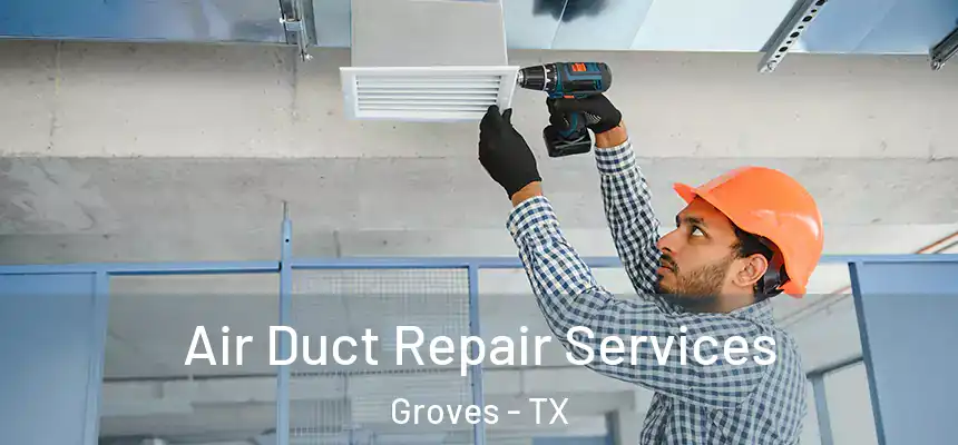  Air Duct Repair Services Groves - TX