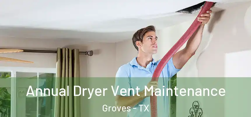  Annual Dryer Vent Maintenance Groves - TX