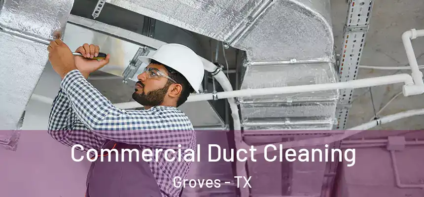  Commercial Duct Cleaning Groves - TX
