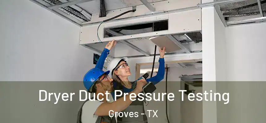  Dryer Duct Pressure Testing Groves - TX