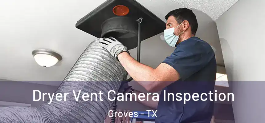  Dryer Vent Camera Inspection Groves - TX