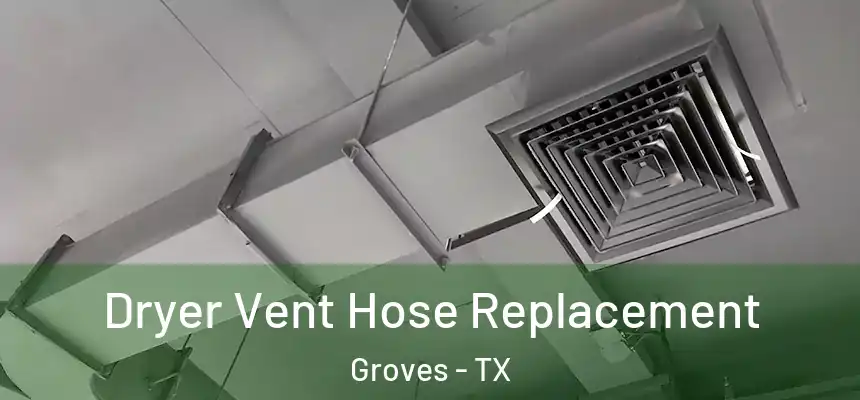  Dryer Vent Hose Replacement Groves - TX