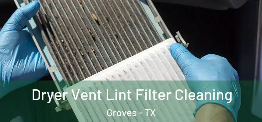  Dryer Vent Lint Filter Cleaning Groves - TX