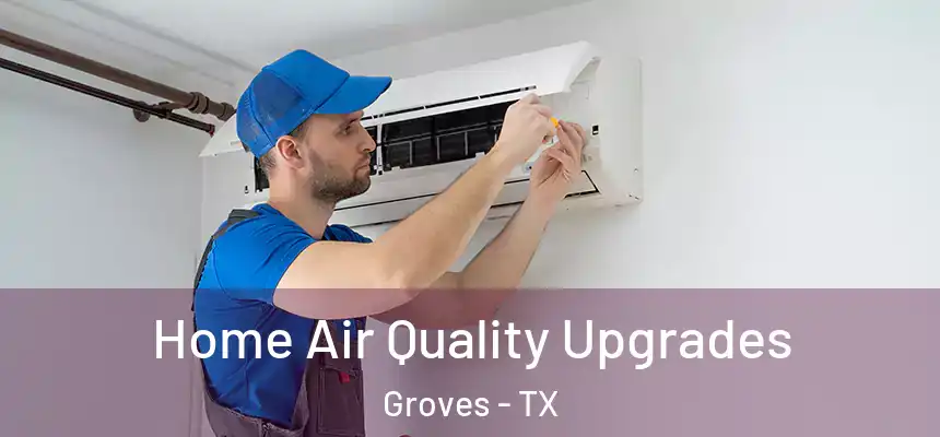  Home Air Quality Upgrades Groves - TX