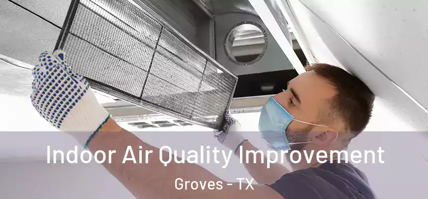  Indoor Air Quality Improvement Groves - TX