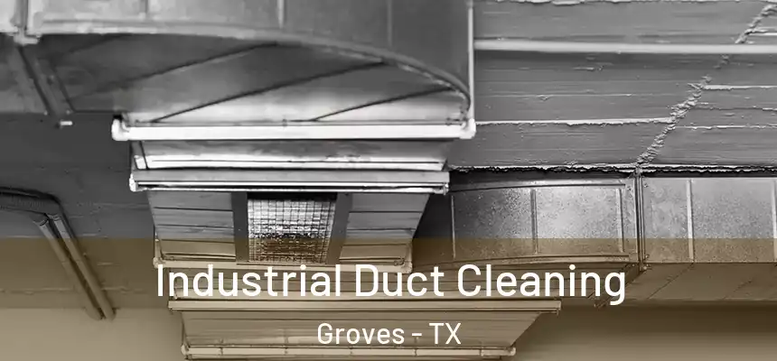  Industrial Duct Cleaning Groves - TX