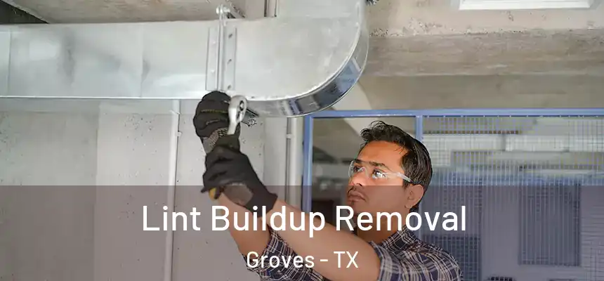  Lint Buildup Removal Groves - TX