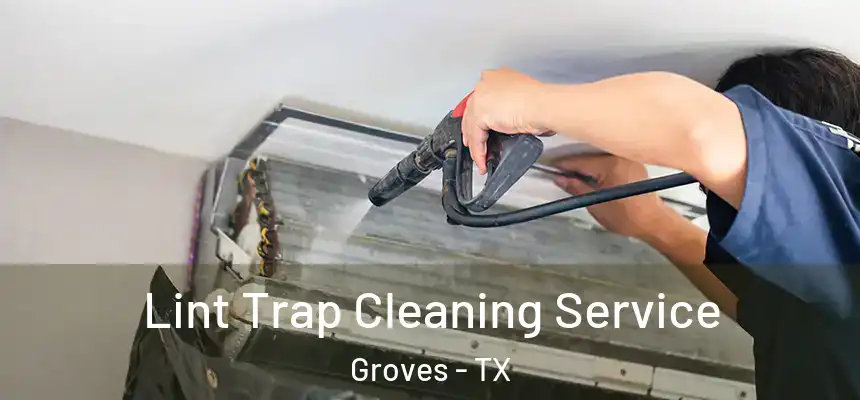  Lint Trap Cleaning Service Groves - TX