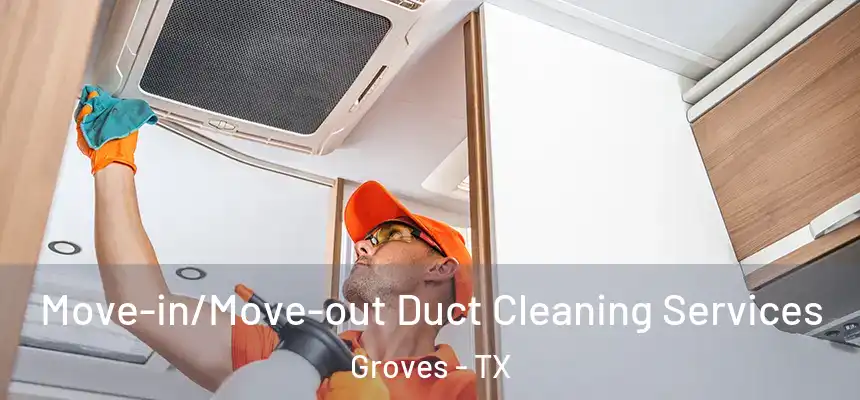  Move-in/Move-out Duct Cleaning Services Groves - TX