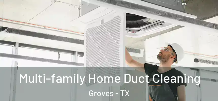  Multi-family Home Duct Cleaning Groves - TX