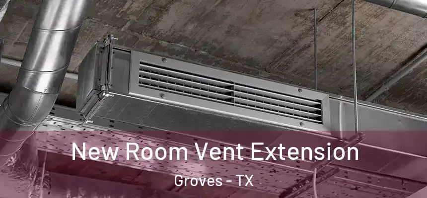  New Room Vent Extension Groves - TX