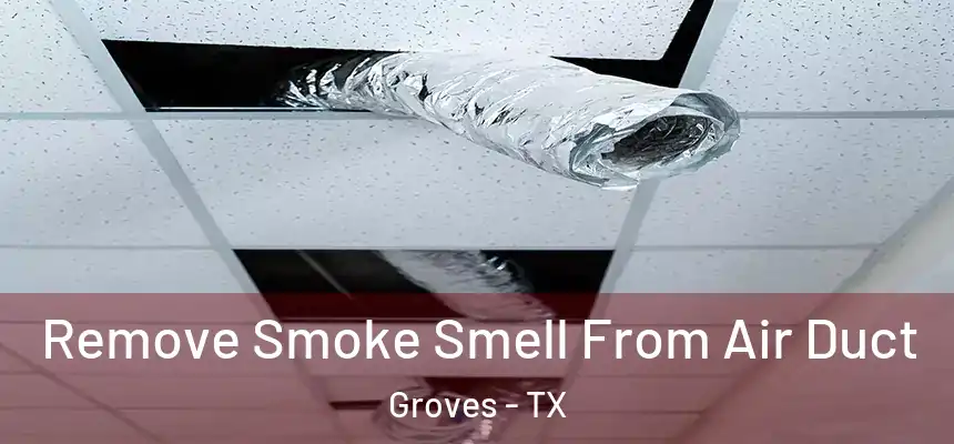  Remove Smoke Smell From Air Duct Groves - TX
