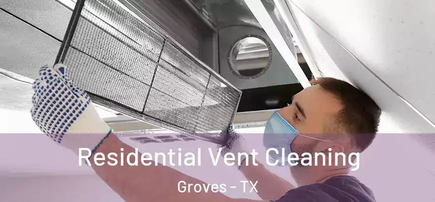  Residential Vent Cleaning Groves - TX