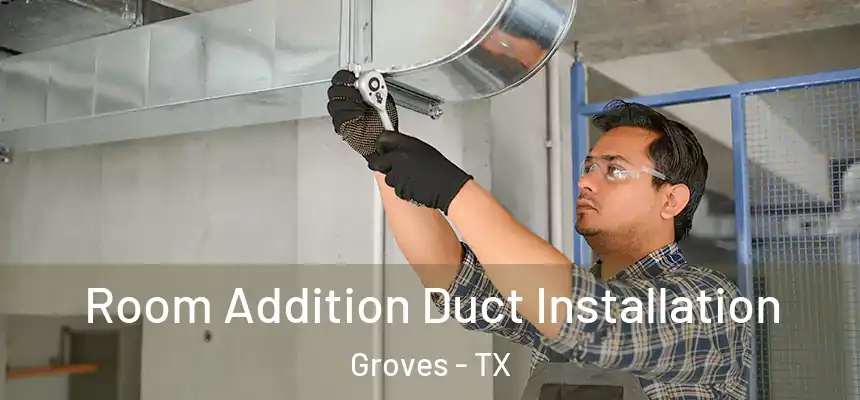  Room Addition Duct Installation Groves - TX