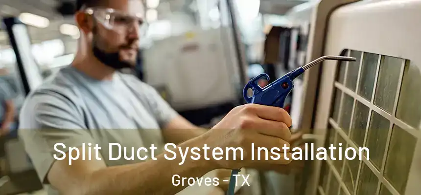  Split Duct System Installation Groves - TX